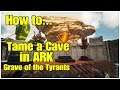 Tame a Cave in Ark How To... Tips n Tricks