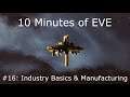 10 Minutes of EVE #16 - Industry Basics & Manufacturing