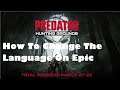 + Change language On Epic For Predator Hunting Grounds + Guide + Epic Games Store Language +