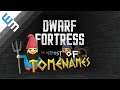 Dwarf Fortress & The Outpost of Tomenames - Return to Dwarf Fortress (Stonesense)!