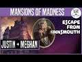 MANSIONS OF MADNESS 2nd Edition | Escape From Innsmouth | Justin, Meghan |