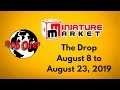 Miniature Market's "The Drop"  From 8/8/19 to 8/23/19