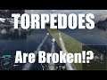 Torpedoes Are BROKEN!?