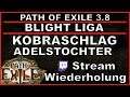 PATH OF EXILE - BLIGHT - Kobraschlag-Adelstochter [ Stream - Wiederholung / poe / deutsch /german ]