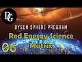 RED ENERGY SCIENCE MATIRX! - Dyson Sphere Program - Let's Play Tutorial Gameplay DSP Ep 06
