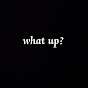 what's up?