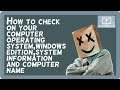 How to check on your computer operating system,windows edition,system information and computer name.