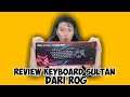 Review keyboard Sultan Dari Asus ROG - UNBOXING