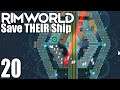 Rimworld: Save THEIR Ship #20 - Oof Owie My Real Life Teeth (Schedule is a Bit Weird for a While)