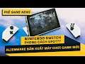 Phê Game News #60: Alienware biến cỗ PC thành máy chơi game cầm tay