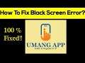 How to Fix Umang App Black Screen Error, Crashing Problem in Android & Ios 100% Solution