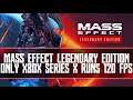 Only Xbox Series X Runs Mass Effect LE At 120 FPS