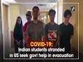 COVID-19: Indian students stranded in US seek govt help in evacuation