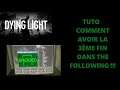 DYING LIGHT | TUTO AVOIR LA 3ÈME FIN DE THE FOLLOWING !!!