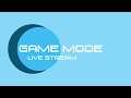 Game Mode Live Stream!