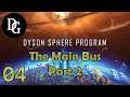 THE MAIN BUS PART 2! - Dyson Sphere Program - Let's Play Tutorial Gameplay DSP Ep 04