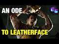 An Ode To Leatherface | Dead By Daylight