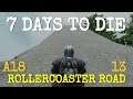 ROLLERCOASTER ROAD  |  7 DAYS TO DIE - ALPHA 18  |  LESSON 13  |  Let's Play