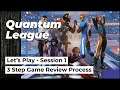 Quantum League Let's Play | 3 Step Game Review Process | Session 1