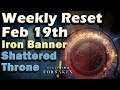 Weekly Reset Feb 19th - Shattered Throne - Iron Banner