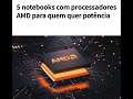 5 notebooks com processadores AMD para quem quer potência e bateria longa!!! #dicas #sugestao #amd