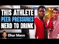 Athlete Peer Pressures Nerd To Drink | Dhar Mann