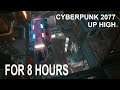 Cyberpunk 2077 - Up High FOR 8 HOURS