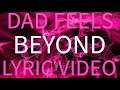 Dad Feels - Beyond (Lyric Video)