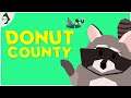 니네 마을은 이 너굴맨이 처리했으니 걱정말라구! | 도넛 카운티 // Donut County