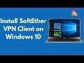 How to Install SoftEther VPN Client on Windows 10 (Quick & Easy)