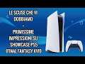LE SCUSE CHE VI DOBBIAMO + PRIMISSIME IMPRESSIONI SHOWCASE PS5 (FINAL FANTASY XVI!)