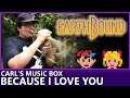 Because I Love You - Earthbound Cover - Carl's Music Box
