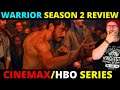 Warrior Season 2 Review  - Cinemax / HBO Original Series