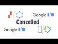 Google I/O 2020 Cancelled!!!!