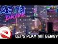 Let's Play mit Benny | Aeon Drive