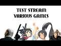 Test Stream (Various Games)