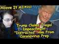 Trump Claims Illegal Impeachment "Distracted" Him From Coronavirus Prep | Above It All #263
