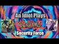 An Idiot Plays YuGiOh: Security Force