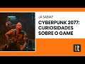 Cyberpunk 2077: fatos que você precisa saber no lançamento do jogo