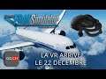 Microsoft Flight Simulator - Trad FR - EP9 la VR arrive le 22 décembre 2020