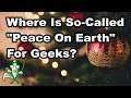 Where Is Peace On Earth For Geeks? - IN SEARCH OF TRUTH