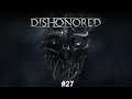 Dishonoured #27| I'm so happy it saved
