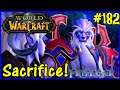Let's Play World Of Warcraft #182: Supreme Sacrifice!