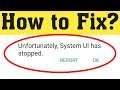How to Fix Unfortunately System UI has stopped in Android Mobile