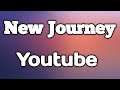 NEW JOURNEY FOR YOUTUBE
