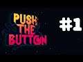 PUSH THE BUTTON | Episode 1