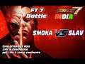 TEKKEN 7  SMOKA  v/s SLAV  FT_7   india  BATTLE Match