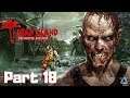 Dead Island: Definitive Collection Full Gameplay No Commentary Part 18