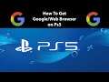 How To Get Google/Web Browser on Ps5