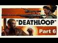 Let's Play Deathloop - Part 6 - Glitches Killed The Fun